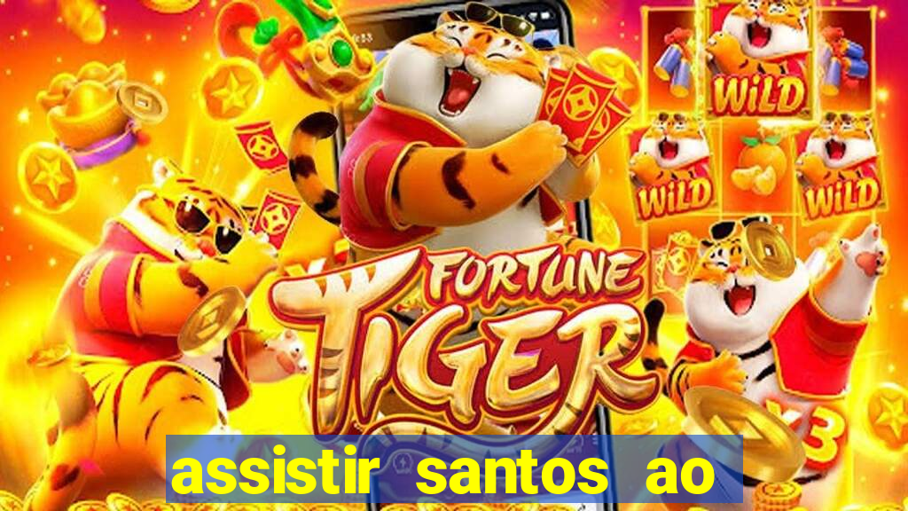 assistir santos ao vivo futemax